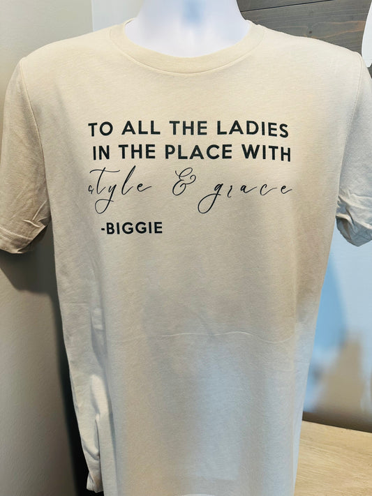 Baby….Baby!  To All The Ladies In The Place With Style & Grace - Biggie Soft Vintage Custom Tee